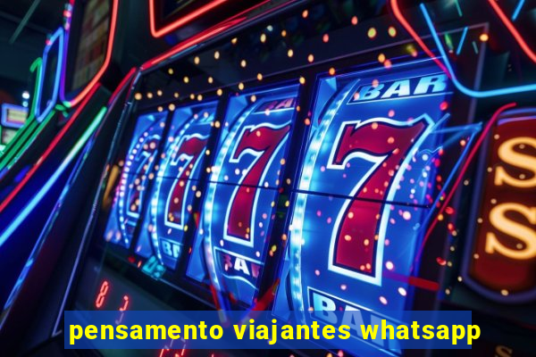 pensamento viajantes whatsapp